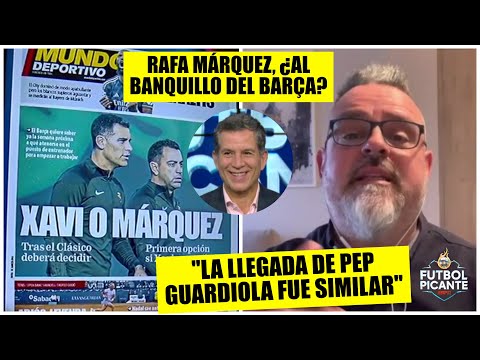 Rafa Márquez ¿DT del Barcelona? Moisés Llorens lo COMPARA con Pep Guardiola | Futbol Picante