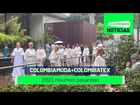 Colombiamoda+Colombiatex 2023 resumen pasarelas - Teleantioquia Noticias