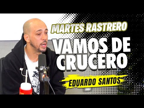 Eduardo Santos: Hablemos de los CRUCEROS RASTREROS