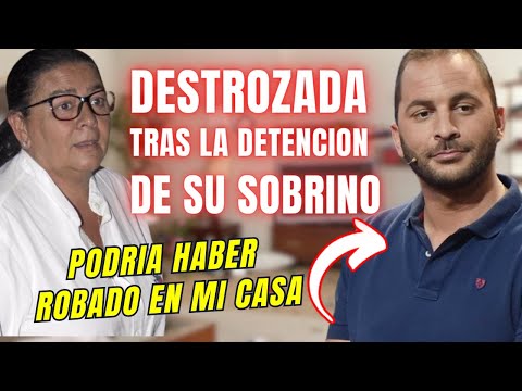 TRISTE NOTICIA María del Monte DESTROZADA tras la DETENCIÓN de su SOBRINO ANTONIO TEJADO