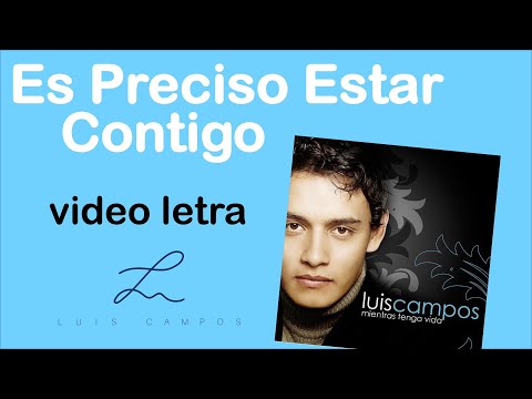 Luis Campos - Es Preciso Estar Contigo | Letra (Lyric Video)