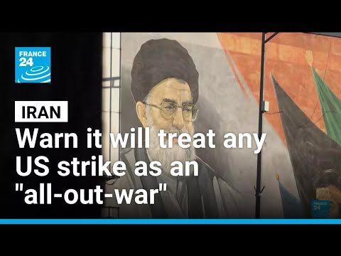 Tehran warn it will treat any US strike as an "all-out-war" • FRANCE 24 English