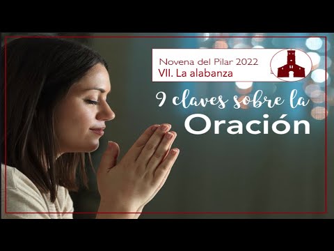 7. La alabanza. 9 claves sobre la oración (Novena del Pilar 2022)