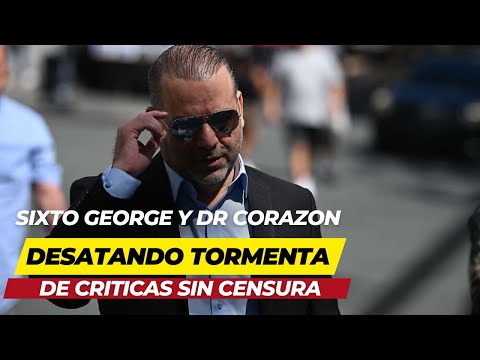 SIXTO GEORGE Y DR CORAZON DESATANDO TORMENTA DE CRITICAS SIN CENSURA
