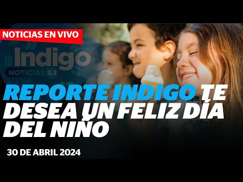Reporte Indigo te desea un feliz Día del Niño I Indigo Noticias 2.1