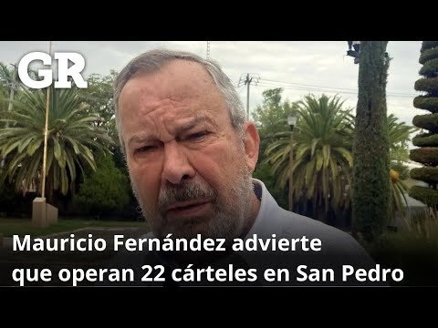 Hay más de 2 cárteles en San Pedro, afirma Mauricio | Monterrey