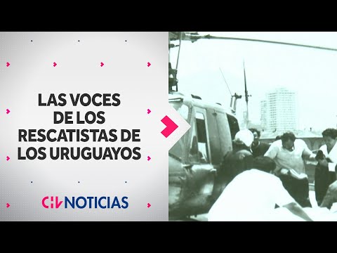 TRAGEDIA DE LOS ANDES: Las voces de los rescatistas de los uruguayos - CHV Noticias