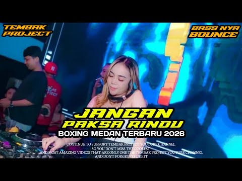 DJ JANGAN PAKSA RINDU - BOXING MEDAN TERBARU 2026 || FULL BASS TIKTOK VIRAL TERBARU 2026