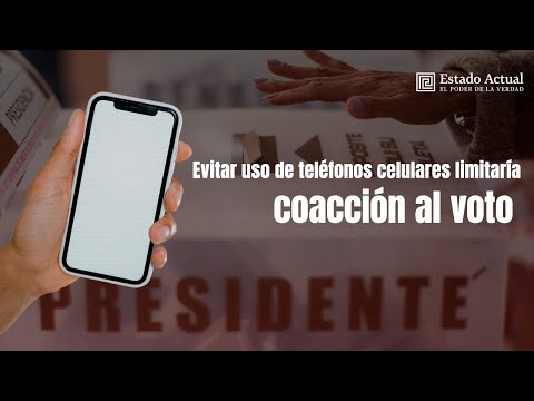 Evitar uso de teléfonos celulares limitaría coacción al voto