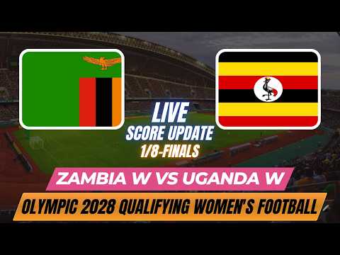 Zambia Vs Uganda | 1/8-Finals | Olympic 2028 Qualifying Women's Football | Live Score Update