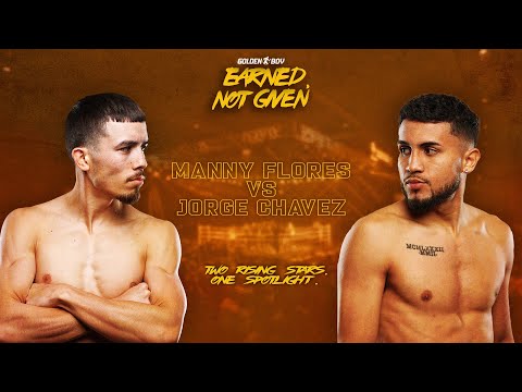 EARNED, NOT GIVEN: Manny Flores vs. Jorge Chávez