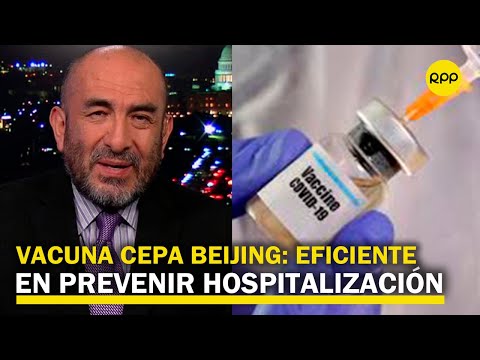 Elmer Huerta: “la vacuna de cepa Beijing tiene alta eficiencia en prevenir hospitalización”