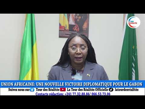 🔴LA TOUR DES REALITÉS TV: 𝐔𝐍𝐈𝐎𝐍 𝐀𝐅𝐑𝐈𝐂𝐀𝐈𝐍𝐄 - 𝐔𝐍𝐄 𝐍𝐎𝐔𝐕𝐄𝐋𝐋𝐄 𝐕𝐈𝐂𝐓𝐎𝐈𝐑𝐄 𝐃𝐈𝐏𝐋𝐎𝐌𝐀𝐓𝐈𝐐𝐔𝐄 𝐏𝐎𝐔𝐑 𝐋𝐄 𝐆𝐀𝐁𝐎𝐍.