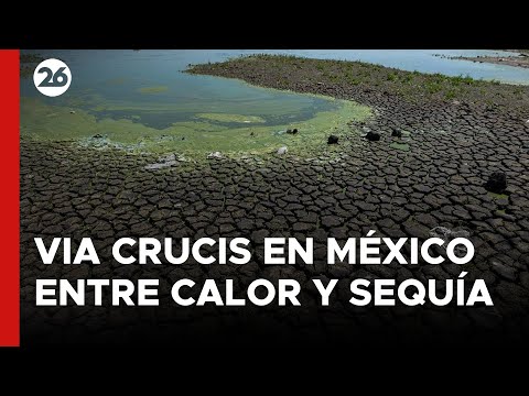 El Vía Crucis en México se desarrolla entre condiciones de calor y sequía