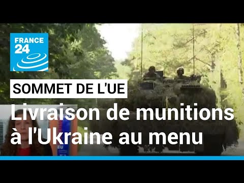 La guerre en Ukraine et la livraison de munitions au menu d'un sommet des dirigeants de l'UE