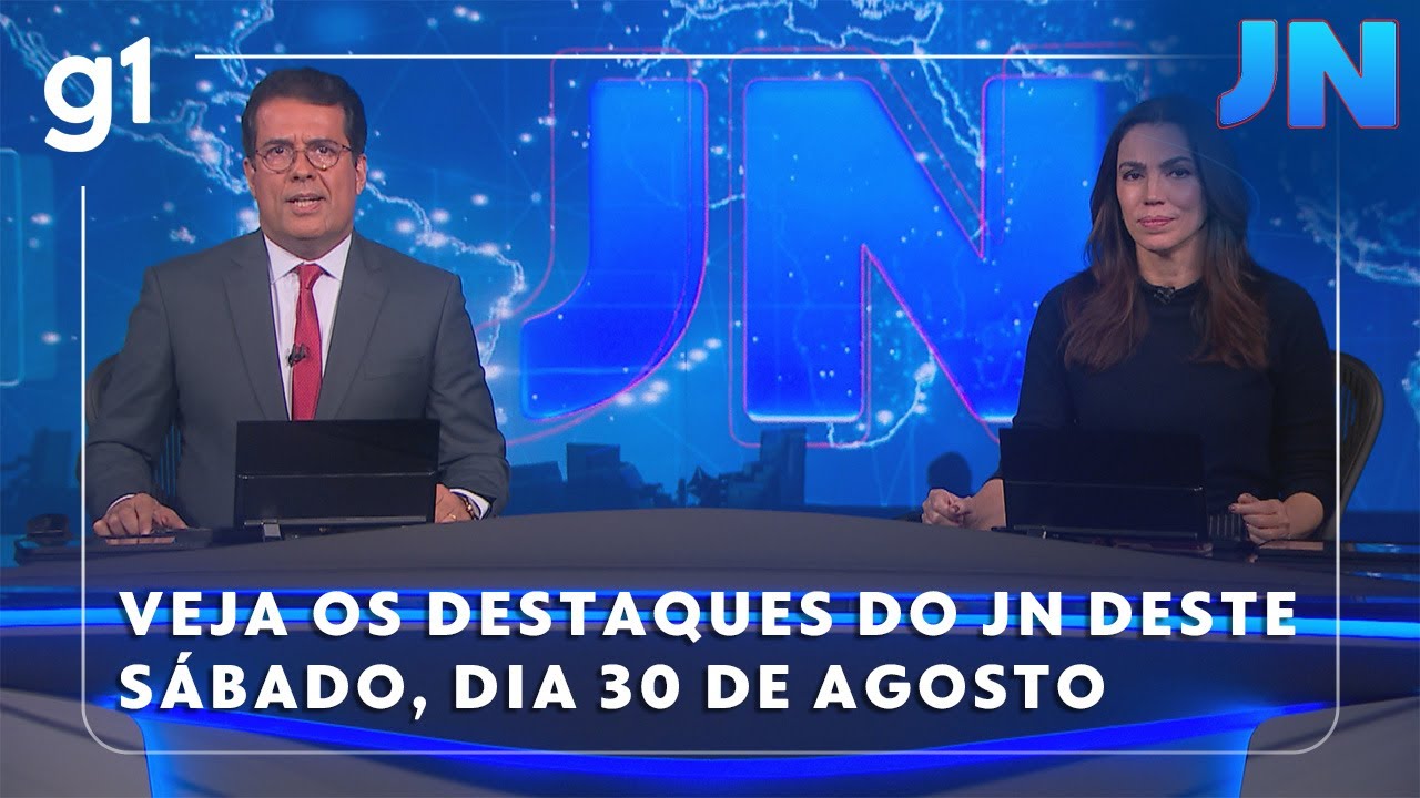 Jornal Nacional Veja os destaques do JN deste sábado 30 de agosto