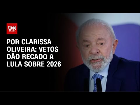 ​Análise: Vetos dão recado a Lula sobre 2026 | LIVE CNN