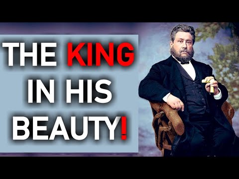 The King in His Beauty! - Charles Spurgeon Audio Sermons