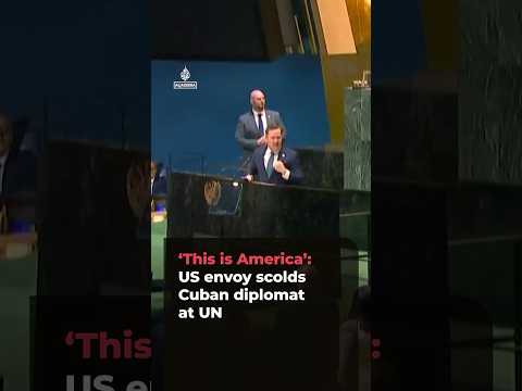 'This is America’: US envoy scolds Cuban diplomat at UN