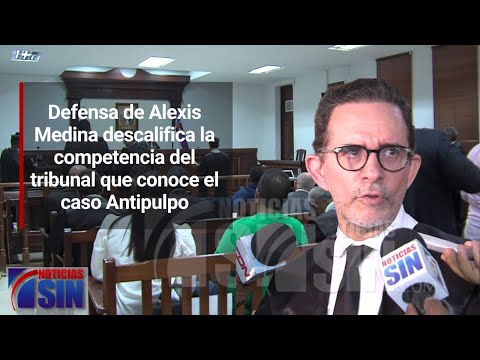 Defensa de Alexis Medina descalifica la competencia del tribunal que conoce el caso Antipulpo