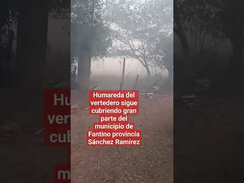 Humareda del vertedero sigue cubriendo gran parte del municipio de Fantino provincia Sánchez Ramírez