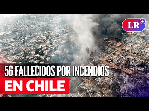 INCENDIOS en CHILE: al menos 56 MUERTOS deja la tragedia más mortífera que enfrenta el país | #LR
