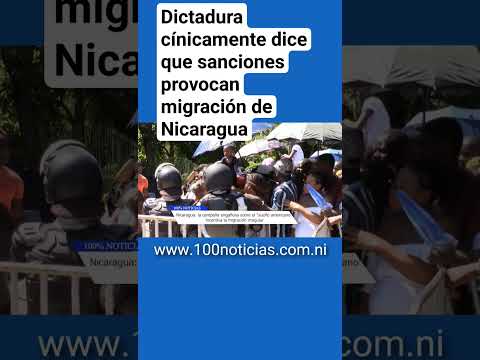 Dictadura en Nicaragua cínicamente dice que sanciones provocan migracion a EEUU