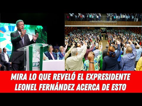 MIRA LO QUE REVELÓ EL EXPRESIDENTE LEONEL FERNÁNDEZ ACERCA DE ESTO