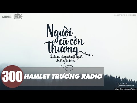 Hamlet Trương Radio 300: Người Cũ Còn Thương - Shinichi Phạm | Truyện Tình Yêu