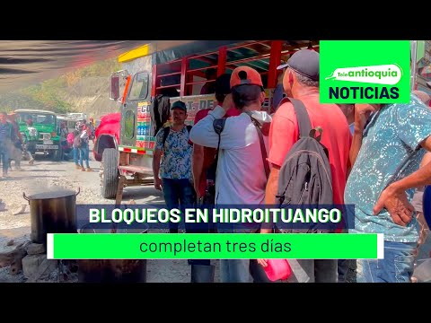 Bloqueos en Hidroituango completan tres días - Teleantioquia Noticias
