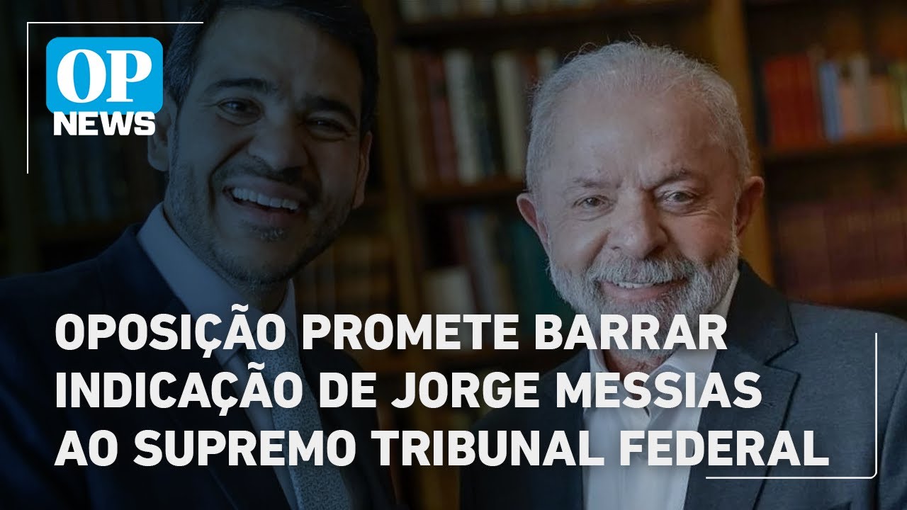 Oposição promete barrar indicação de Jorge Messias ao STF | O POVO News
