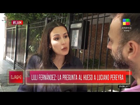 Luli Fernández habló de la polémica por la pregunta a Luciano Pereyra