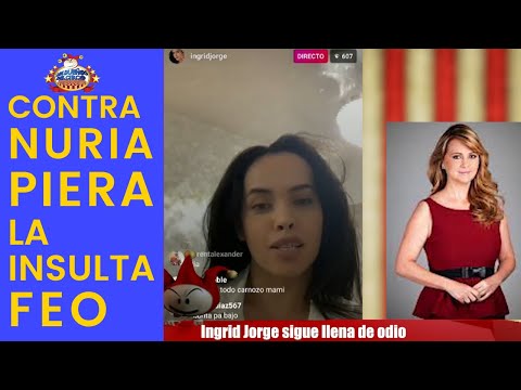 Ingrid Jorge sigue llena de odio contra Nuria Piera LA INSULTA FEO