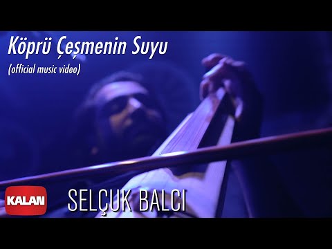 Selçuk Balcı - Köprü Çeşmenin Suyu [ Official Music Video © 2020 Kalan Müzik ]
