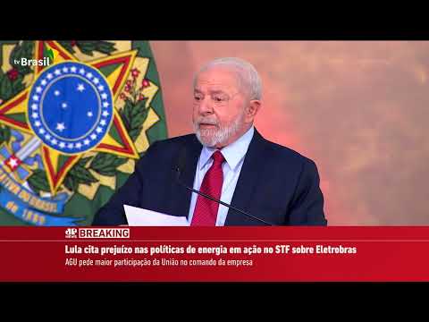 Lula cita prejuízo nas políticas de energia em ação no STF sobre Eletrobras I BREAKING NEWS