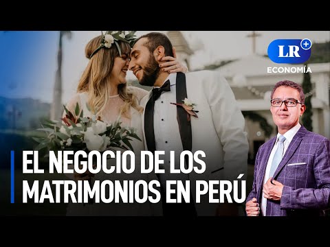 Matrimonios en Perú: La industria de bodas en auge | LR+ Economía