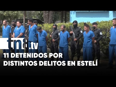 11 sujetos son puestos tras las rejas por distintos delitos en Estelí -Nicaragua