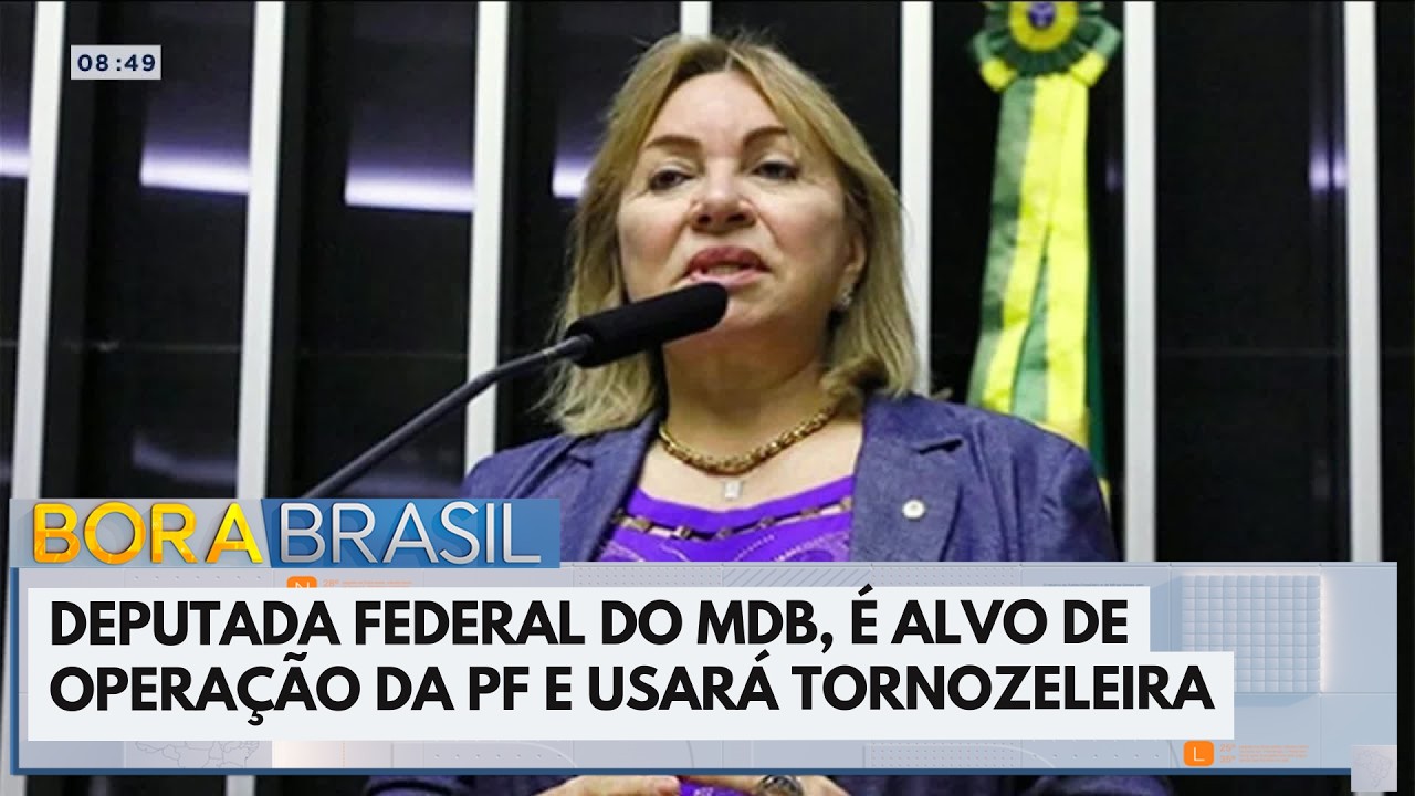 Deputada Federal é alvo de operação da PF e irá usar tornozeleira | Bora Brasil