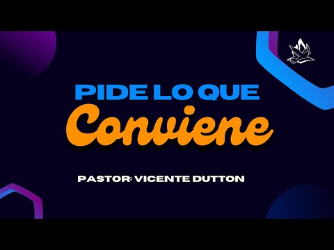 Pide lo que conviene | Pastor Vicente Dutton | 19/04/2024