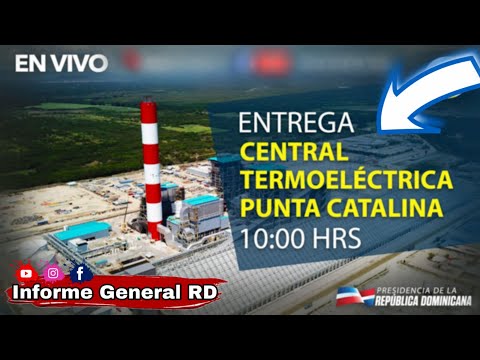 ?EN VIVO: GOBIERNO Inaugura PUNTA CATALINA La CENTRAL TERMOELÉCTRICA | ?INFORME GENERALRD