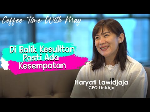 [Coffee Time with May] CEO LinkAja Haryati Lawidjaja: Check Purpose, Niat Baik, & Ongkos Belajar