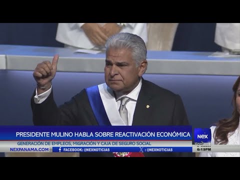 Mulino habla sobre la reactivacio?n econo?mica, generacio?n de empleos, migracio?n y la CSS