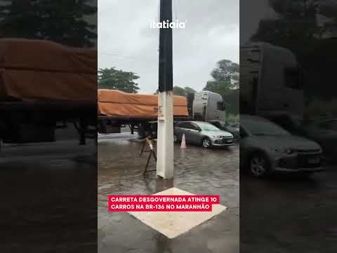 CARRETA DESGOVERNADA ATINGE 10 CARROS NA BR-136 NO MARANHÃO