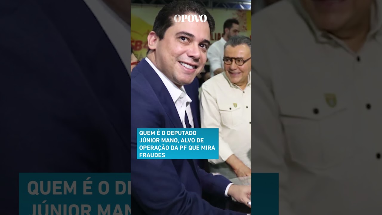 Saiba quem é o deputado Júnior Mano alvo de operação que mira fraudes em licitações no Ceará