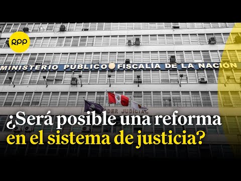 Reforma en el sistema de justicia: ¿Cómo debería hacerse?