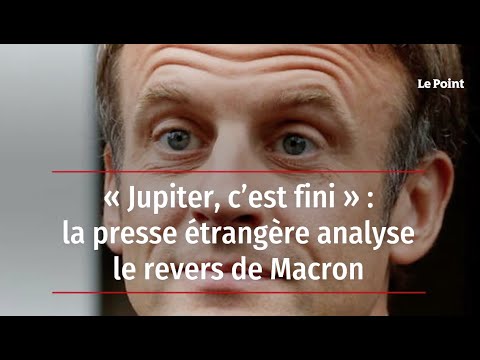 « Jupiter, c’est fini » : la presse étrangère analyse le revers de Macron