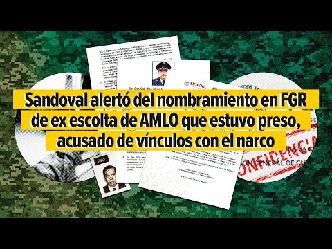 Sandoval alertó en FGR de ex escolta de AMLO que estuvo preso, acusado de vínculos con el narco