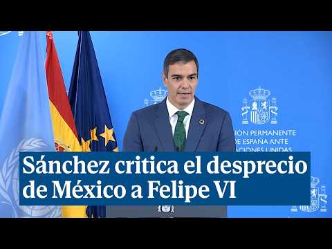 Sánchez critica el inaceptable desprecio de México a Felipe VI sin tomar medidas diplomáticas