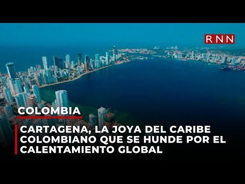 Cartagena, la joya del Caribe colombiano que se hunde por el calentamiento global