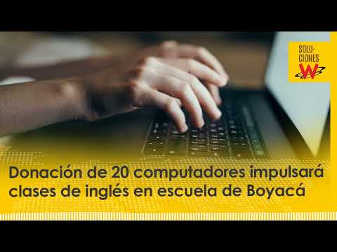 Soluciones W: donación de 20 computadores impulsará clases de inglés en escuela de Boyacá